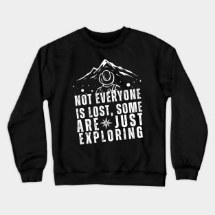 Not everyone is lost, some are just exploring Crewneck Sweatshirt